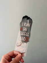 Load image into Gallery viewer, BOOKMARK - I RUN ON COFFEE AND SPICY BOOKS
