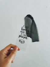 Load image into Gallery viewer, BOOKMARK - I LIKE BOOKS MORE THAN I LIKE PEOPLE
