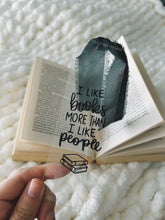 Load image into Gallery viewer, BOOKMARK - I LIKE BOOKS MORE THAN I LIKE PEOPLE
